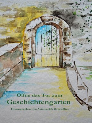 cover image of Öffne das Tor zum Geschichtengarten
